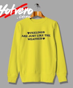 Feelings Are Just Like The Weather Words Sweatshirt