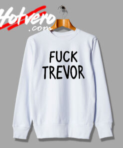 Fuck Trevor Custom Design Sweatshirt