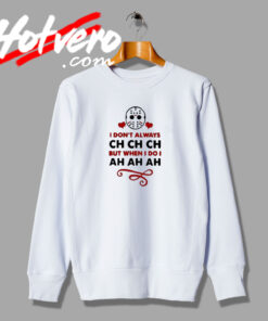Funny Ch Ch Ah Ah Fashionable Sweatshirt
