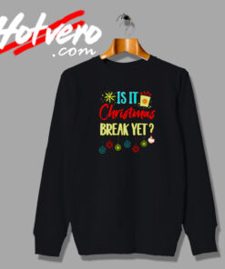 Funny Is It Christmas Break Yet Cute Holiday Sweatshirt