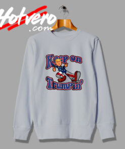 Funny Keep On Trumpin Sweatshirt