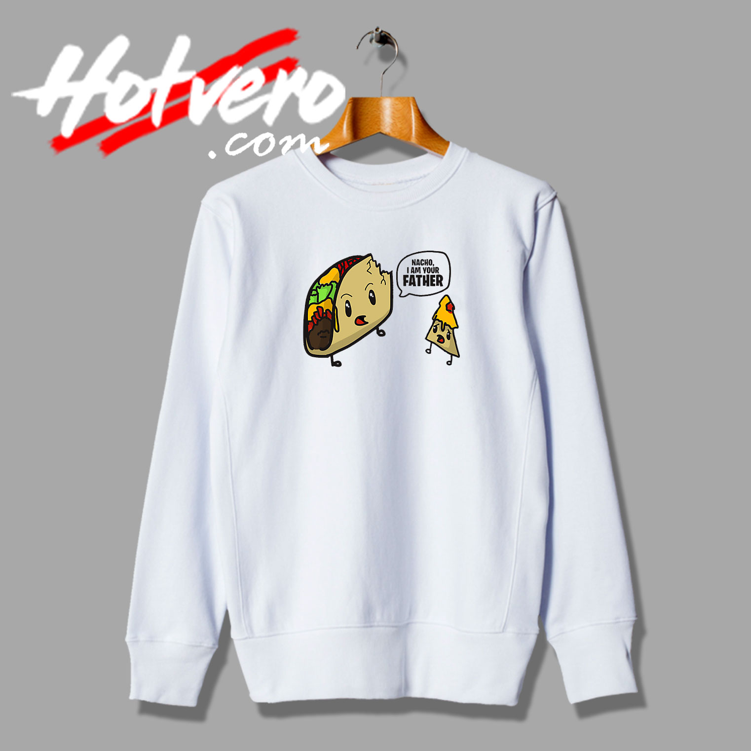 Funny Nacho Taco Saying Sweatshirt