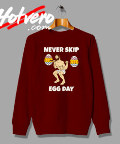 Funny Never Skip Egg Day Sweatshirt