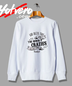 Grateful Thankful Blessed Bunch Of Crazies Sweatshirt