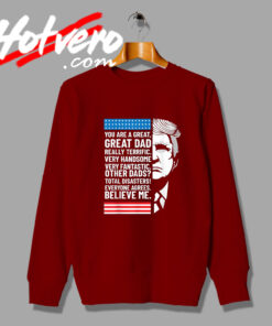 Great Dad Donald Trump Believe Me Sweatshirt
