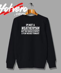 IM Not A Weatherman Saying Quote Sweatshirt