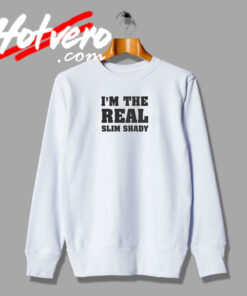 IM The Real Slim Shady Rapper Sweatshirt