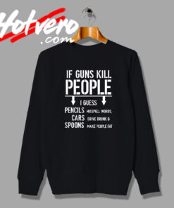 If Guns Kill People 2nd Amendment Gun Sweatshirt