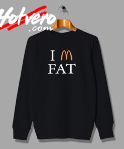 Im Fat Mcdonalds Parody Sweatshirt