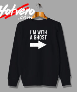 Im With A Ghost Horror Quote Sweatshirt