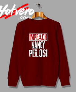 Impeach Nancy Pelosi Political Sweatshirt