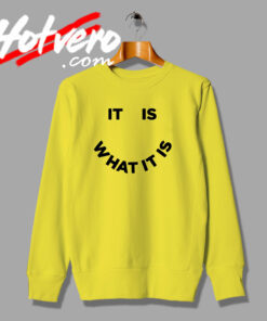 It Is What It Is Saying Quote Sweatshirt