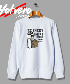 It's Tricky Tricky Tricky Sweatshirt