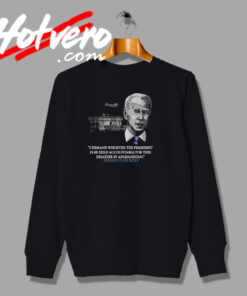 Joe Biden I demand whoever the President is be held accountable for this disaster in Afghanistan Sweatshirt