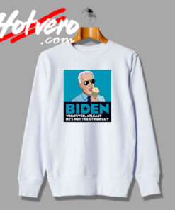 Joe Biden Not Other Guy Sweatshirt