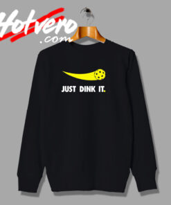 Just Dink It Parody Sweatshirt