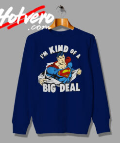 Kind Of A Big Deal Superman Saying Quote Sweatshirt
