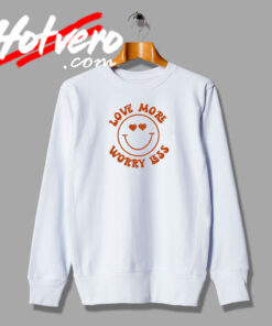 Love More Worry Less Sweatshirt