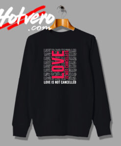 Love is Not Cancelled Urban Fashion Sweatshirt