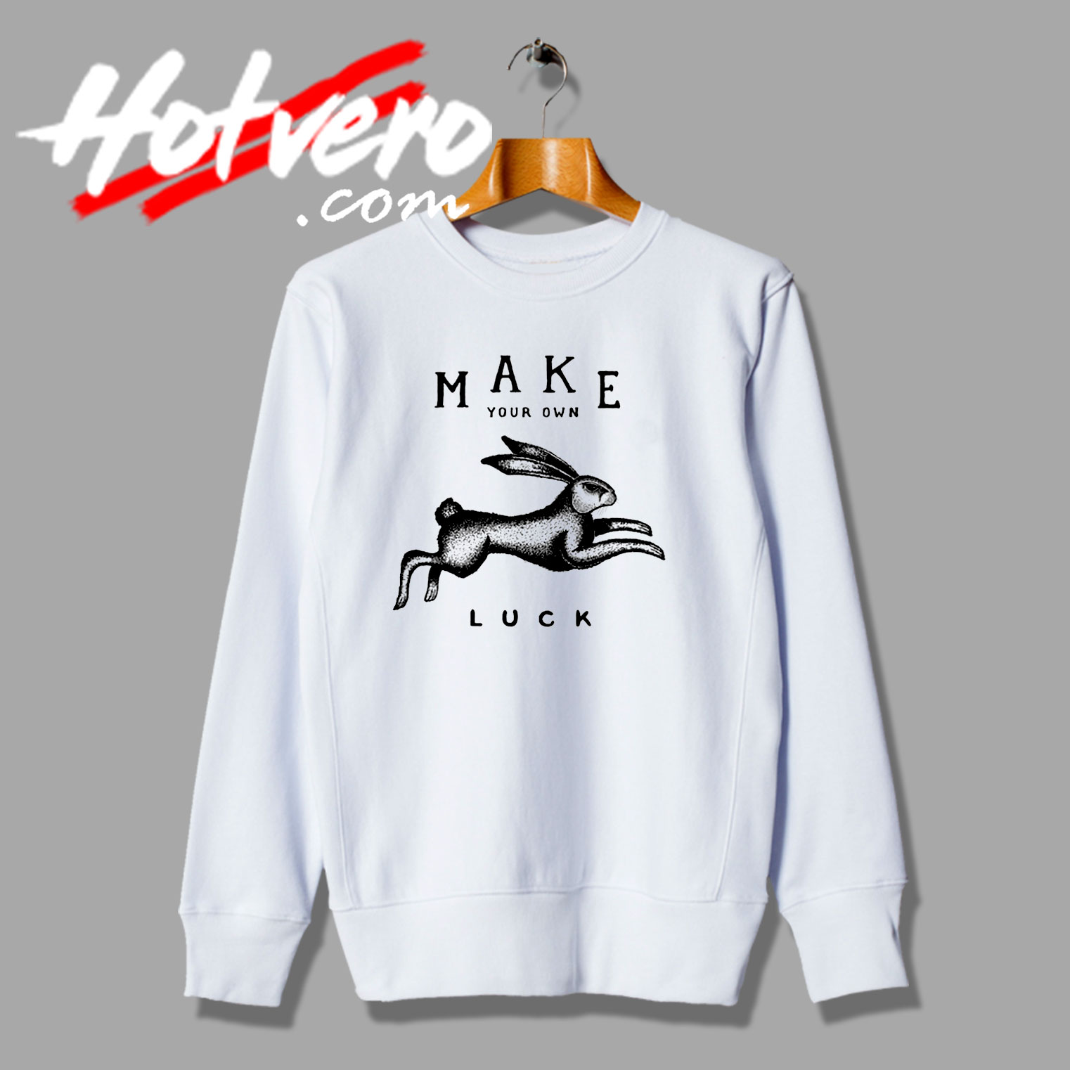 Make Your Own Luck Funny Quote Sweatshirt