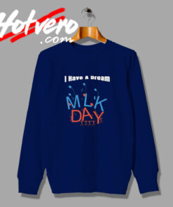 Martin Luther Day Have a Dream Custom Sweatshirt
