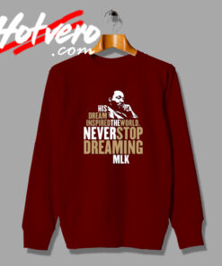Martin Luther King Never Stop Dreaming Quote Sweatshirt