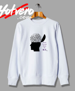 Martin Luther Never Let Your Dream Die Sweatshirt