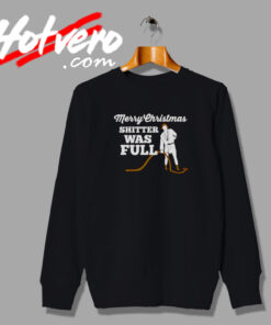 Merry Christmas Shitter Was Full Sweatshirt