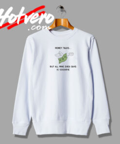 Money Talks Quotes Sweatshirt