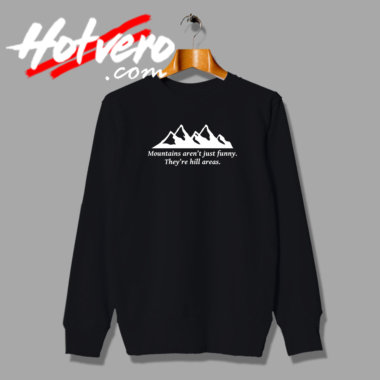 Mountains Theyre Hill Areas Funny Quotes Sweatshirt