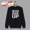 Never Give Up Quote Sweatshirt