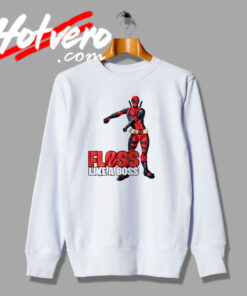 New Floss Like a Boss Deadpool Sweatshirt