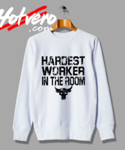 New Hardest Worker In The Room Sweatshirt