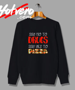 New Say No To Drugs Say Yes To Pizza Sweatshirt