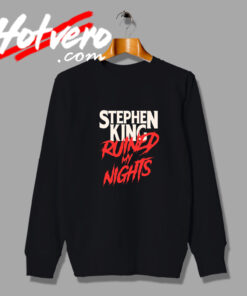New Stephen King Ruined My Nights Sweatshirt