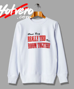 New That Rug Really Tied The Room Sweatshirt