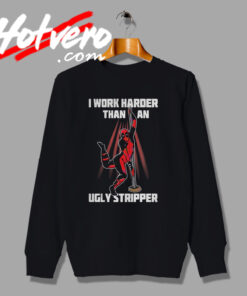New Work Harder Than An Ugly Stripper Deadpool Sweatshirt