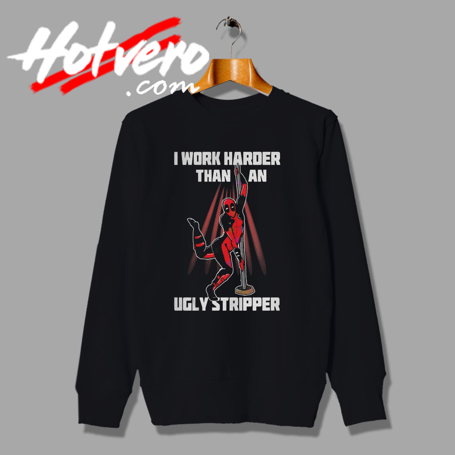 New Work Harder Than An Ugly Stripper Deadpool Sweatshirt