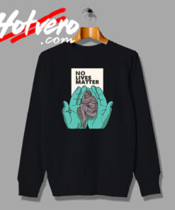 No Lives Matter Vintage Art Sweatshirt