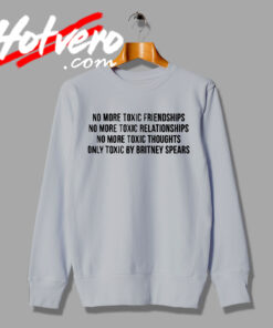 No More Toxic Relationships Britney Spears Sweatshirt