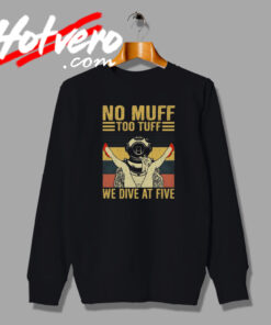 No Muff Too Tuff Funny Joke Sweatshirt