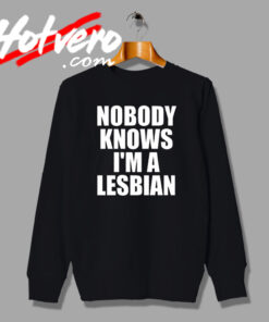 Nobody Knows IM A Lesbian Text Sweatshirt