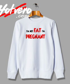 Not Fat But Pregnant Funny Artwork Sweatshirt
