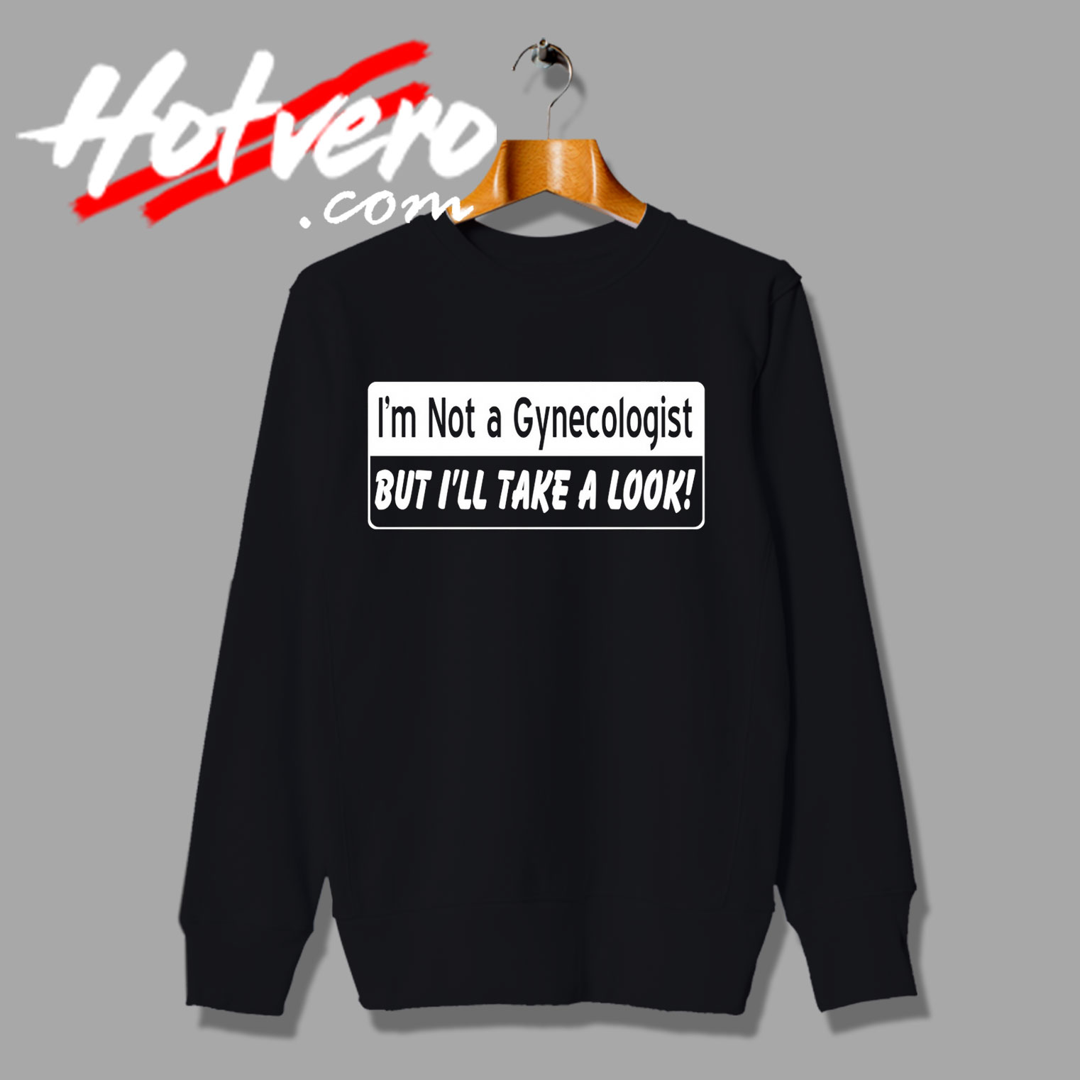 Not a Gynegologist Funny Saying Sweatshirt