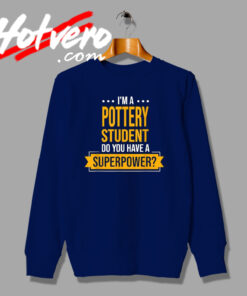 Pottery Student Have a Superpower Sweatshirt