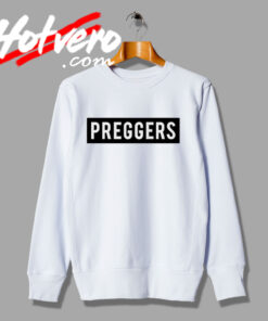 Preggers Beyonce Quote Sweatshirt