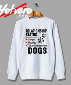 Relationship Status Dogs Quote Sweatshirt