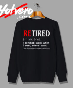 Retired Not My Problem Anymore Sweatshirt