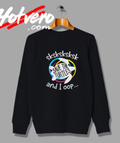 Save the Turtles and I oop Art Sweatshirt