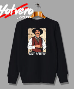 Say When Doc Holliday American Gambler Sweatshirt